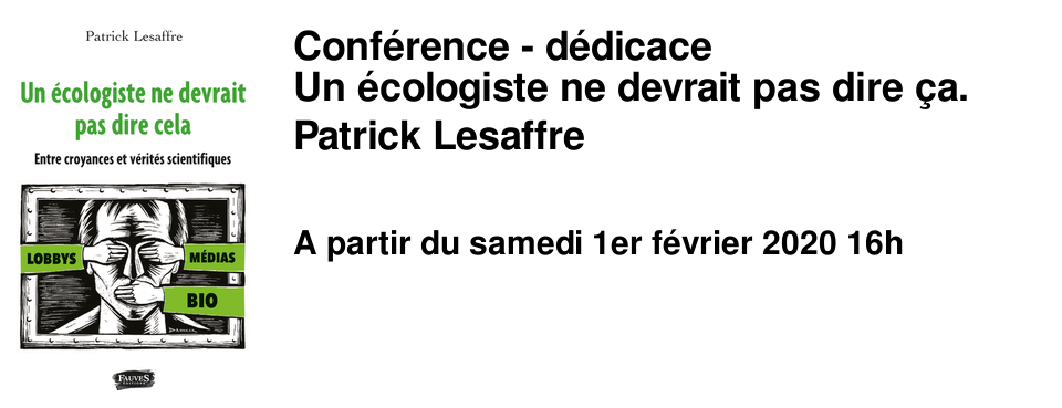 Conf�rence - d�dicace Un �cologiste ne devrait pas dire �a. Patrick Lesaffre