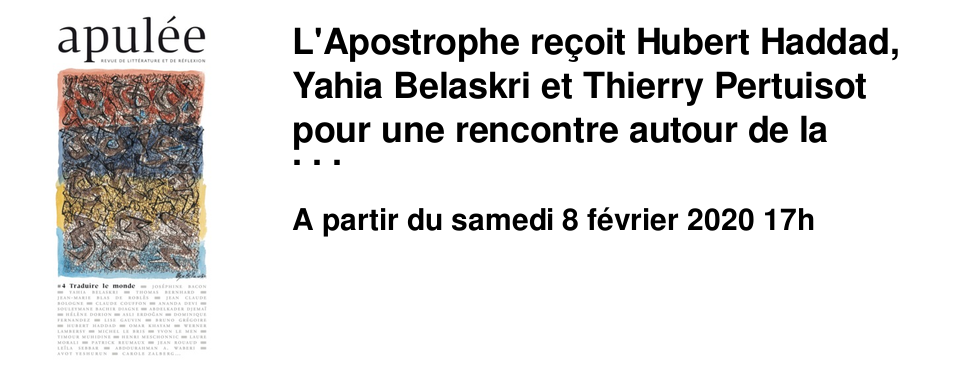L'Apostrophe re�oit Hubert Haddad, Yahia Belaskri et Thierry Pertuisot pour une rencontre autour de la revue Apul�e !