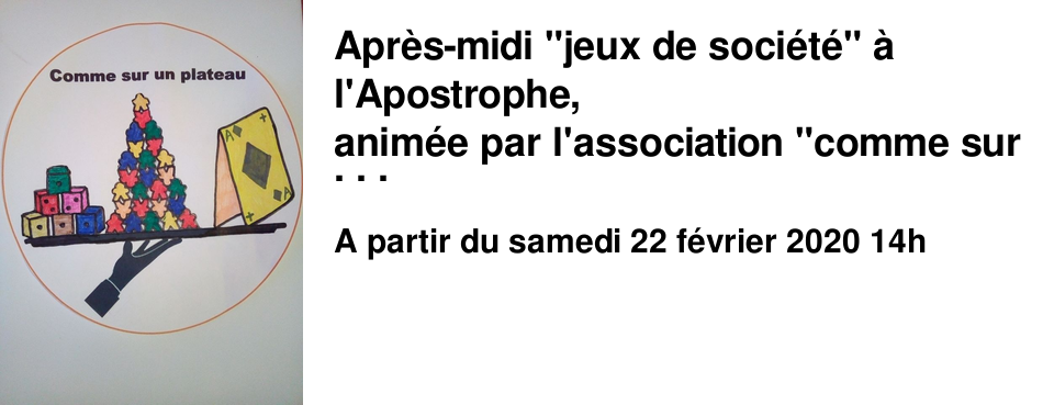 Apr�s-midi "jeux de soci�t�" � l'Apostrophe, anim�e par l'association "comme sur un Plateau" !