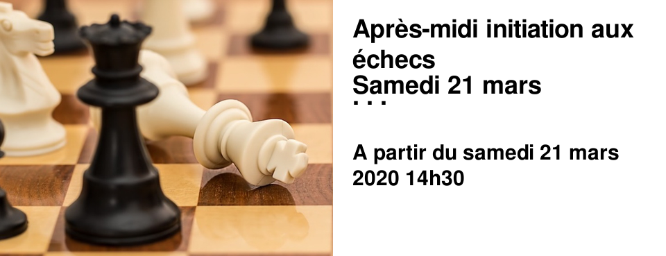 Apr�s-midi initiation aux �checs Samedi 21 mars � partir de 14h30 Avec le club d'�checs �pernay64.