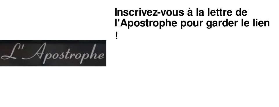 Inscrivez-vous � la lettre de l'Apostrophe pour garder le lien ! 