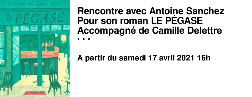 Rencontre avec Antoine Sanchez Pour son roman LE P�GASE Accompagn� de Camille Delettre Fondateur des �ditions L'Atteinte
